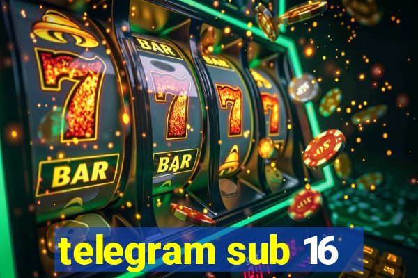 telegram sub 16